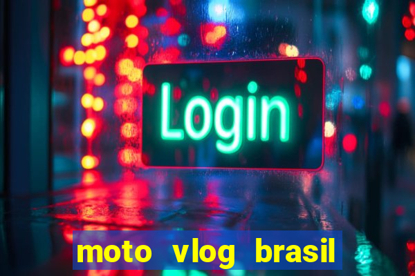 moto vlog brasil dinheiro infinito